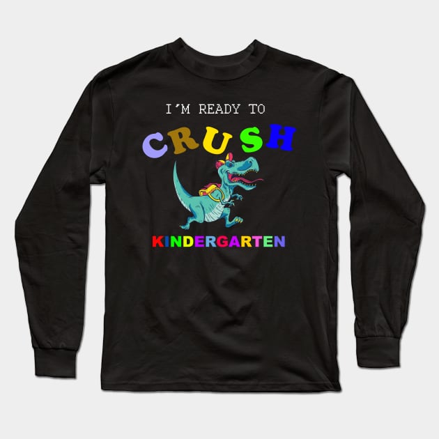 I'm Ready To Crush Kindergarten Long Sleeve T-Shirt by NICHE&NICHE